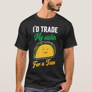Süß Ich Würde Meine Schwester Für Ein Tacos Sarkas T-Shirt