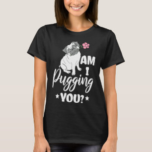 Süß, täusche ich dich, Pug-Besitzer Wortspiel Pug T-Shirt