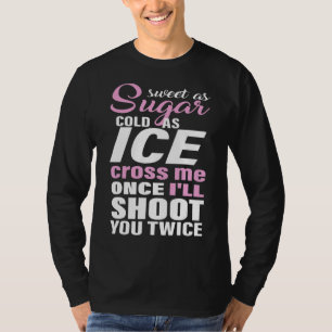 Süß wie Zucker kalt wie Eis Kreuz Ich, wenn ich sc T-Shirt