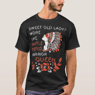 süße alte Dame eher wie geteilte Kriegerkönigin T-Shirt