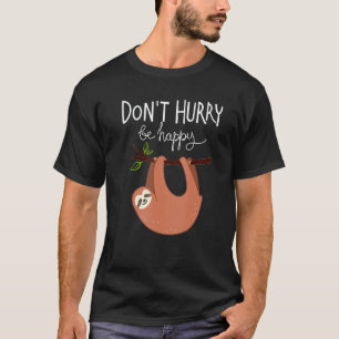 Süße Faultier Eile nicht mit Sei glücklich T-Shirt