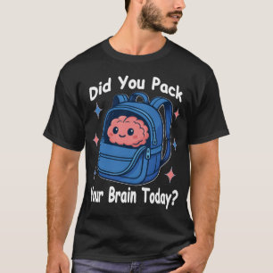 Süße „Hast du heute dein Gehirn eingepackt?“ Gehir T-Shirt