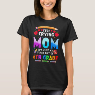 Süße hör auf zu weinen Mama es ist nur mein 6. Tag T-Shirt