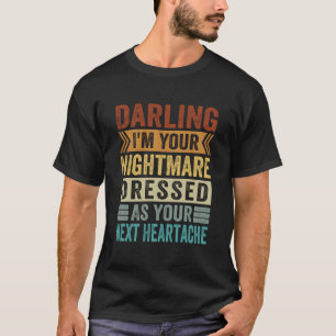 Süße, ICH BIN DEIN ALPTRAUM, VERKLEIDET ALS DEINE T-Shirt