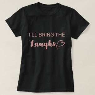 Süße, ich bringe die Lacher Junggesellinnenabschie T-Shirt