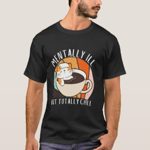 Süße Katze geistig krank aber total entspannt lust T-Shirt