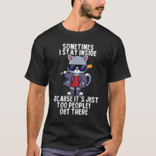 Süße Katze Manchmal Bleibe Ich Drinnen Weil Es Zu T-Shirt