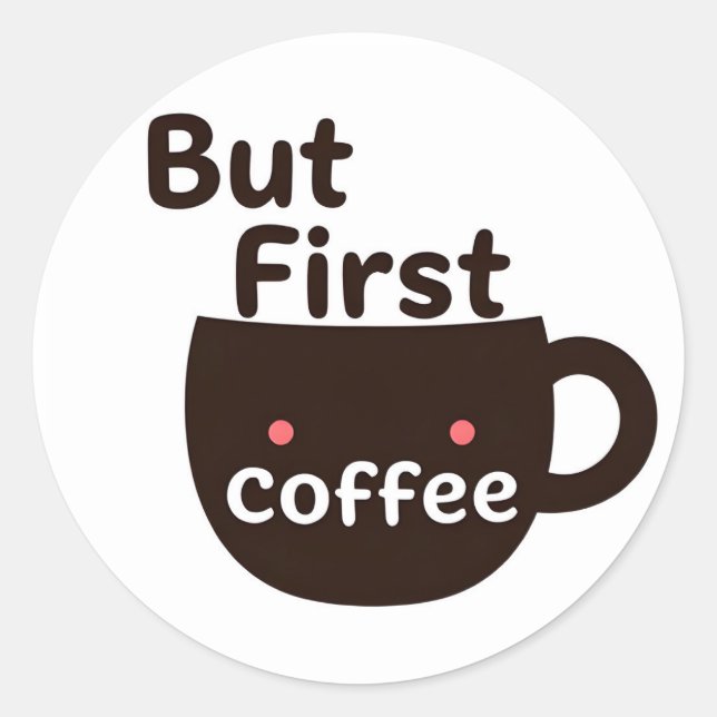 Süße Kawaii-Kaffeetassen-Aufkleber - Aber zuerst K Runder Aufkleber (Vorderseite)