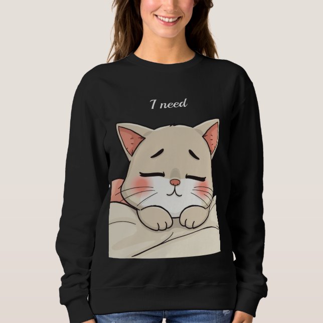 Süße Schlafende Katze Ich Brauche Ein Nickerchen K Sweatshirt (Vorderseite)
