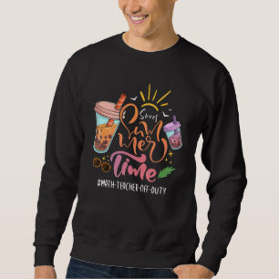 süße Sommerzeit Letzten Schulmathematiktag Lehrer Sweatshirt
