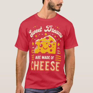 Süße Träume werden aus Käse gemacht 1 T-Shirt