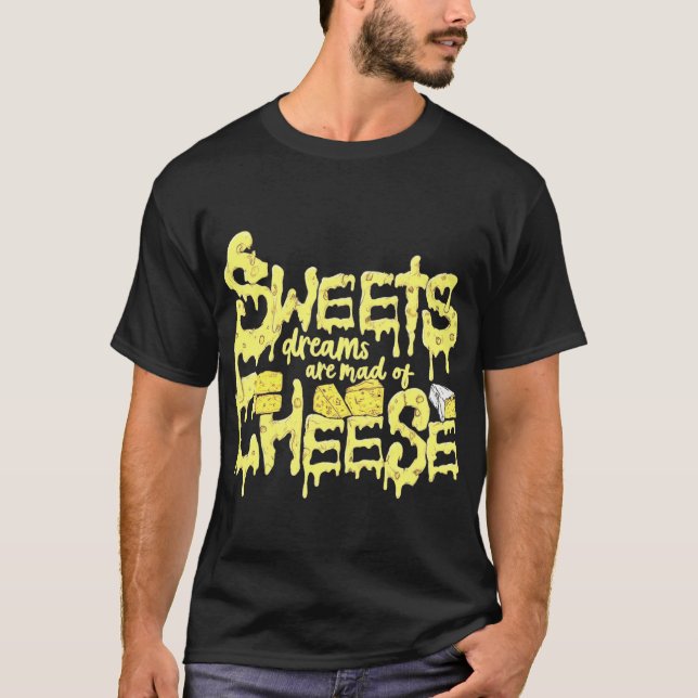 Süße Träume werden aus Käse gemacht T-Shirt (Vorderseite)