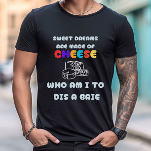 Süße Träume werden aus Käse gemacht T - Shirt vo