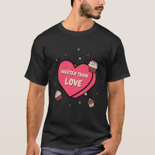 Süßer als Liebe Cupcake T-Shirt
