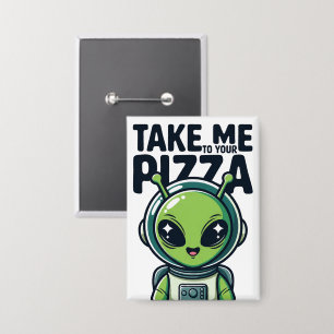 Süßer Außerirdischer Bring Mich Zu Deiner Pizza As Button