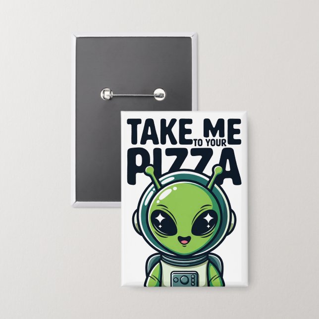Süßer Außerirdischer Bring Mich Zu Deiner Pizza As Button (Vorderseite/Rückseite)