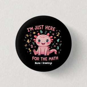 Süßer Axolotl Ich bin nur hier für Mathe Lustiges  Button