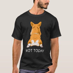 Süßer Corgi Hintern Hund Nicht heute Lazy Hausti T-Shirt