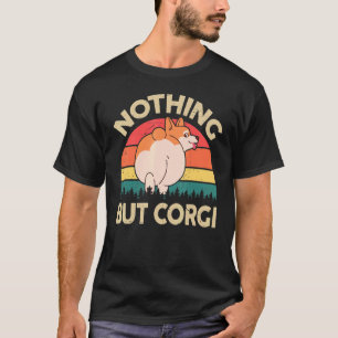 Süßer Corgi Hintern Nichts als Corgi Pembroke Wels T-Shirt