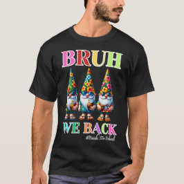 Süßer Gnom Bruh Wir sind zurück zurück zur Schule  T-Shirt