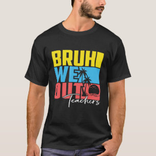 Süßer letzter Schultag Lehrer Sommer Bruh Wir sind T-Shirt