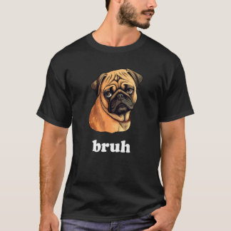 Süßer Mops sagt Bruh Hunde Charakter T-Shirt