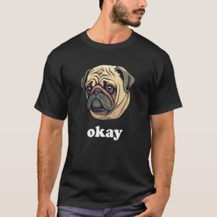 Süßer Mops sagt Okay Lustiger sarkastischer Hundeh T-Shirt