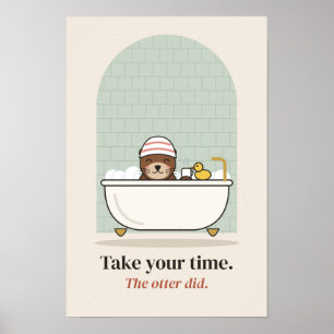 Süßer Otter badet - Nimm dir Zeit Badezimmer Poste Poster