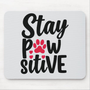 Süßer Stay Pawsitive Haustier Pfotenabdruck Zitat Mousepad