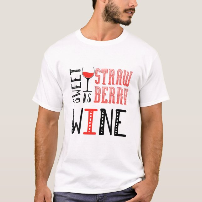 Süßes als Erdbeere Weine T-Shirt (Vorderseite)