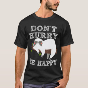Süßes Faultier-Shirt Eile nicht, sei glücklich T-Shirt