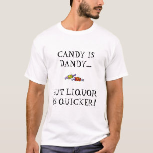 Süßigkeit ist geckig, aber Alkohol ist schneller T-Shirt