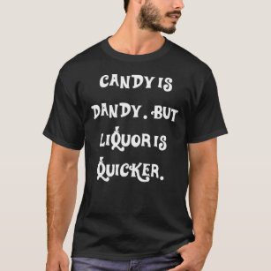 Süßigkeiten sind Dandy. aber Alkohol ist schneller T-Shirt
