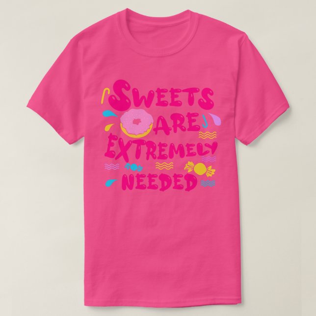 Süßigkeiten sind dringend erforderlich T-Shirt (Design vorne)