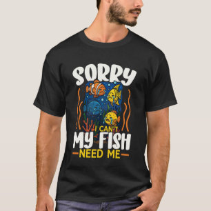 Süßwasseraquarium Entschuldigung, ich kann nicht, T-Shirt