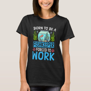 Süßwasseraquarium - Geboren, um Fischliebhaber zu T-Shirt