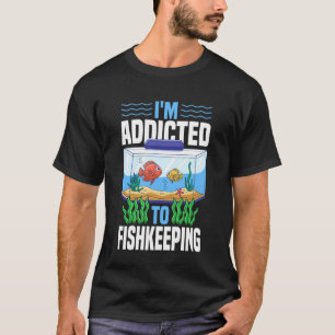 Süßwasseraquarium Ich bin süchtig nach der Aquarie T-Shirt