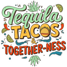 Tequila Tacos and Togetherness