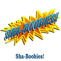 Sha-Boobies!