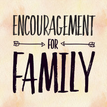 Encouragement for FAMILY
