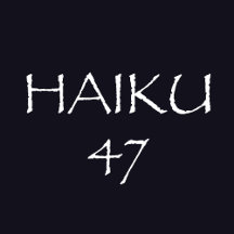 HAIKU 47