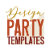 Design Party Templates
