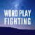 Word Play Fighting