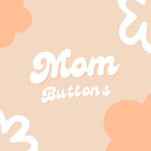 Mom Buttons Collection