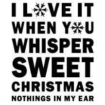 Whisper Sweet Christmas In My Ear Bold Typography