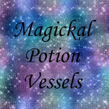 Magickal Potion Vessels