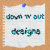Down N Out Designs