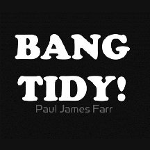 ‘BANG TIDY!’