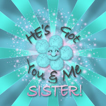 He’s Got You & Me Sister