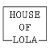 HOUSE OF LOLA